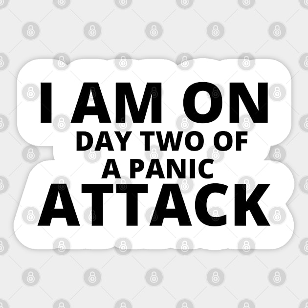 I AM ON DAY TWO OF A PANIC ATTACK WHITE Sticker by Just Simple and Awesome